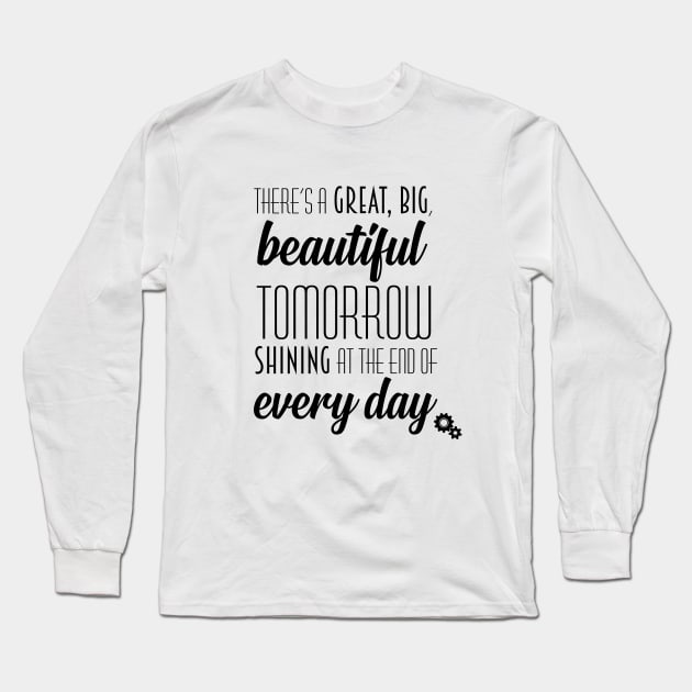 There's a Great, Big, Beautiful Tomorrow Shirt - black font Long Sleeve T-Shirt by Orlando Adventure Club